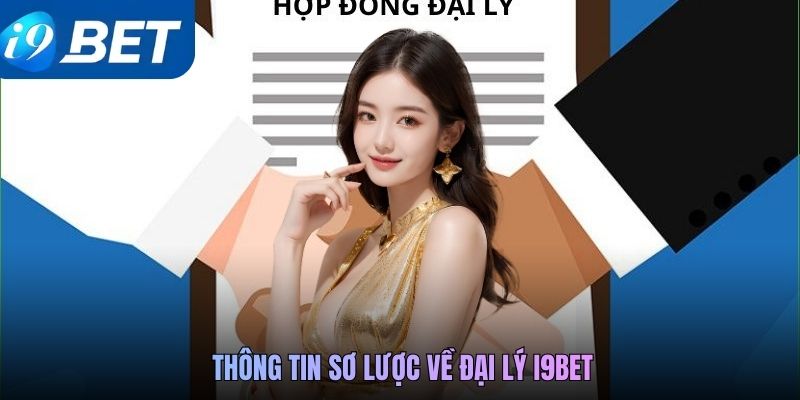 Thông tin sơ lược về đại lý i9BET