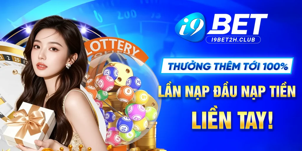I9BET Thưởng Thêm Tới 100%
