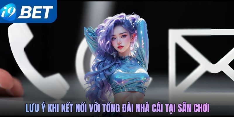 Lưu ý khi kết nối với tổng đài nhà cái