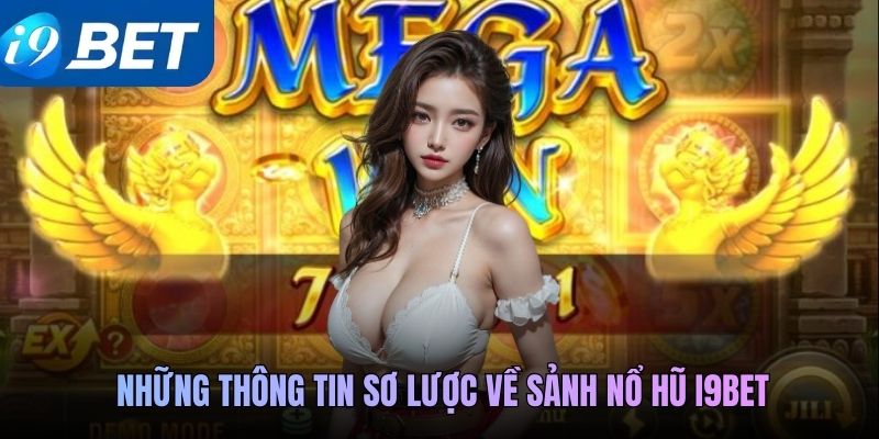 Những thông tin sơ lược về sảnh Nổ hũ i9BET