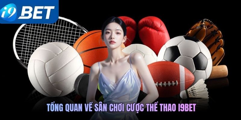 Tổng quan về sân chơi cược thể thao i9BET